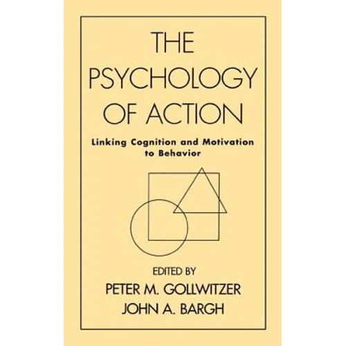 The Psychology of Action: Linking Cognition and Motivation to Behavior