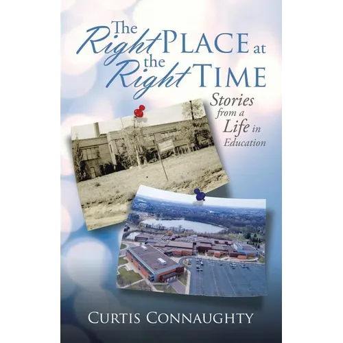 The Right Place at the Right Time: Stories from a Life in Education