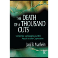 The Death of A Thousand Cuts: Corporate Campaigns and the Attack on the Corporation