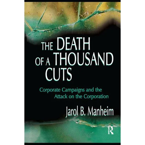 The Death of A Thousand Cuts: Corporate Campaigns and the Attack on the Corporation