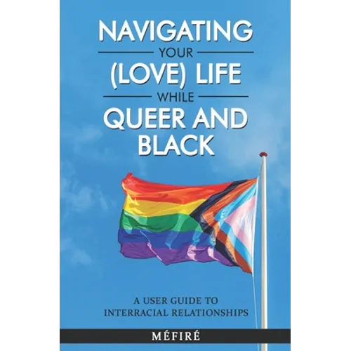 Navigating Your (Love) Life While Queer and Black: A User Guide To Interracial Relationships