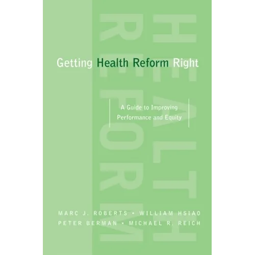 Getting Health Reform Right: A Guide to Improving Performance and Equity