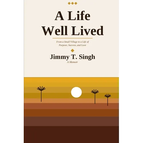 A Life Well Lived: From a Small Village to a Life of Purpose, Success, and Love