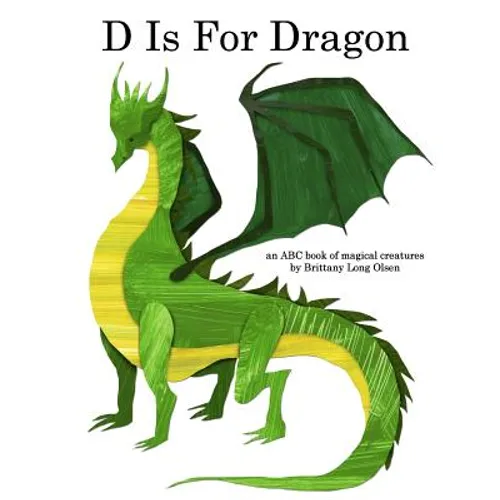 D Is For Dragon: An ABC Book of Magical Creatures
