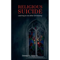 Religious Suicide: Learning to live after Christianity