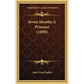 Seven Months A Prisoner (1898)