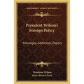 President Wilson's Foreign Policy: Messages, Addresses, Papers