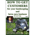 How To Get Customers For Your Landscaping And Lawn Care Business All Year Long.: Anyone Can Start A Lawn Care Business, The Tricky Part Is Finding Cus