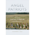 Angel Patriots: The Crash of United Flight 93 and the Myth of America