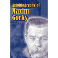 Autobiography of Maxim Gorky: My Childhood, in the World, My Universities