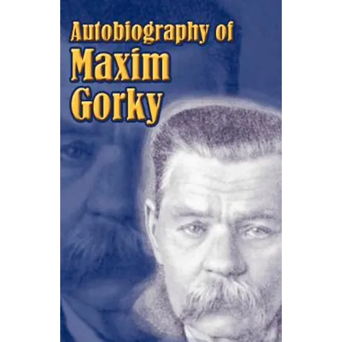Autobiography of Maxim Gorky: My Childhood, in the World, My Universities