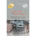 Come Hell or High Water: Life Lessons from Hurricane Katrina: Facing Life's Greatest Challenges, No Matter What