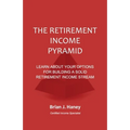 The Retirement Income Pyramid: Learn about your options for building a solid retirement income stream