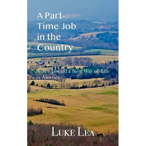 A Part-time Job in the Country: Notes Toward a New Way of Life in America