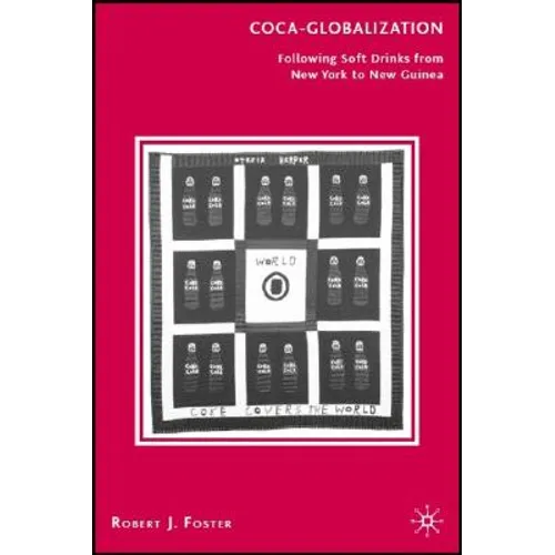 Coca-Globalization: Following Soft Drinks from New York to New Guinea