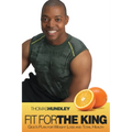Fit for the King: God's Plan for Weight Loss and Total Health