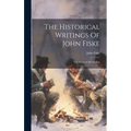 The Historical Writings Of John Fiske: The American Revolution