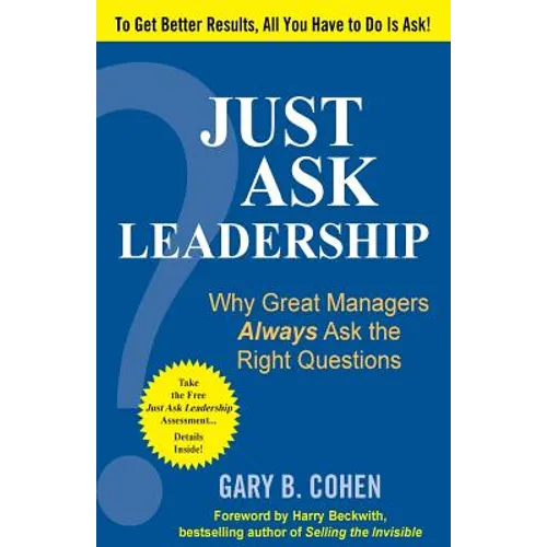 Just Ask Leadership: Why Great Managers Always Ask the Right Questions