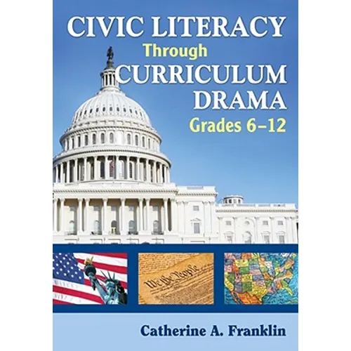 Civic Literacy Through Curriculum Drama, Grades 6-12