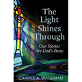 The Light Shines Through: Our Stories Are God's Story
