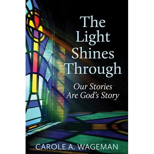 The Light Shines Through: Our Stories Are God's Story