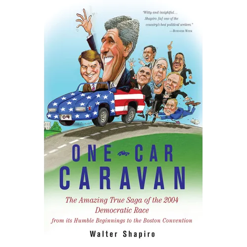 One-Car Caravan: The Amazing True Saga of the 2004 Democratic Race from Its Humble Beginnings to the Boston Convention