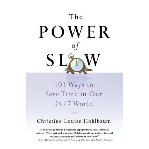 The Power of Slow: 101 Ways to Save Time in Our 24/7 World