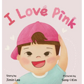 I Love Pink: A Children's Book About Finding Strength and Happiness in Being Yourself