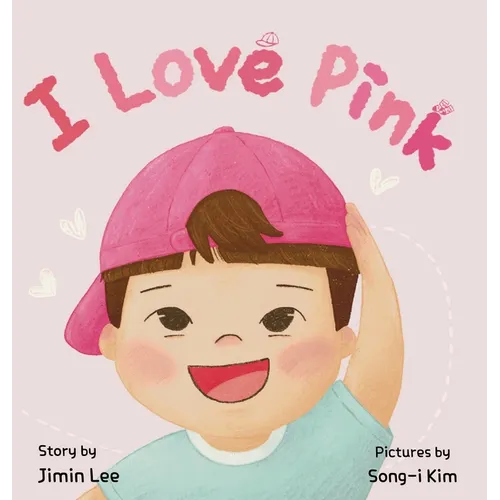 I Love Pink: A Children's Book About Finding Strength and Happiness in Being Yourself
