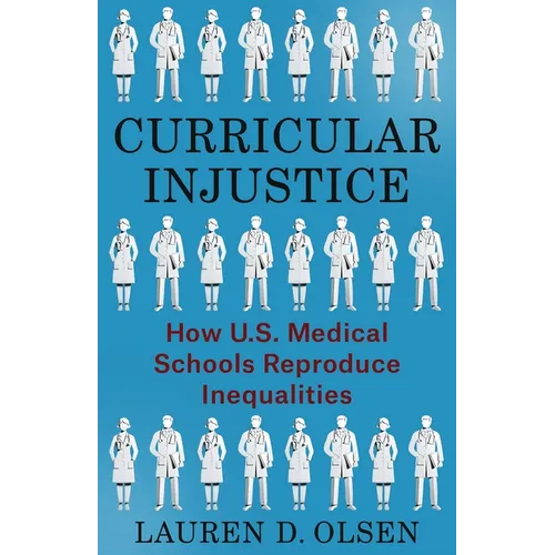 Curricular Injustice: How U.S. Medical Schools Reproduce Inequalities