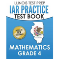 ILLINOIS TEST PREP IAR Practice Test Book Mathematics Grade 4: Preparation for the Illinois Assessment of Readiness Mathematics Tests