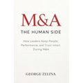 Mergers & Acquisitions: THE HUMAN SIDE: A Manager's Guide to Success