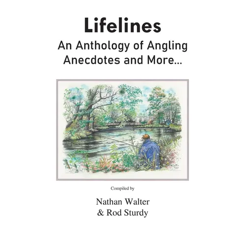 Lifelines: An Anthology of Angling Anecdotes and More...