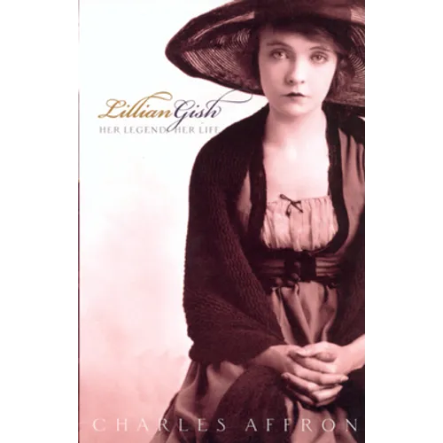 Lillian Gish: Her Legend, Her Life