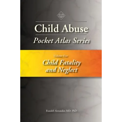 Child Abuse Pocket Atlas Series, Volume 5: Child Fatality and Neglect