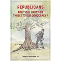 Republicans: Political Party or Threat to Our Democracy?