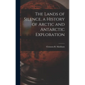 The Lands of Silence, a History of Arctic and Antarctic Exploration