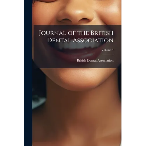 Journal of the British Dental Association; Volume 4