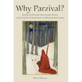 Why Parzival?: An Epic of our Age with Global Reach and its Secret Connections to Waldorf Education