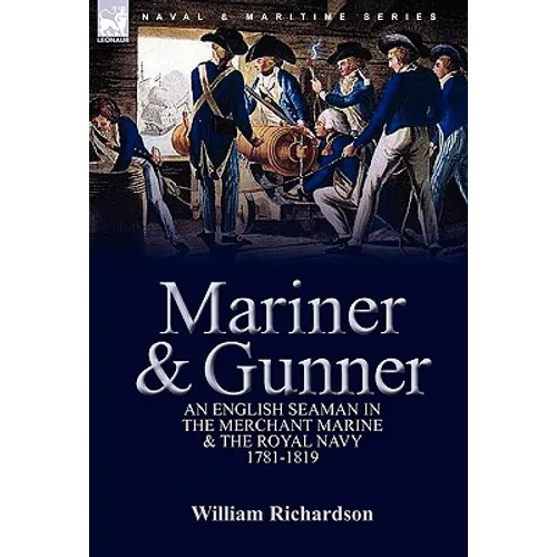 Mariner & Gunner: an English Seaman in the Merchant Marine & The Royal Navy, 1781-1819
