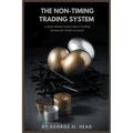 The Non-Timing Trading System: A Rules-Based Conservative Trading System for Small Accounts