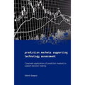 Prediction Markets Supporting Technology Assessment: Corporate applications of prediction markets to support decision making