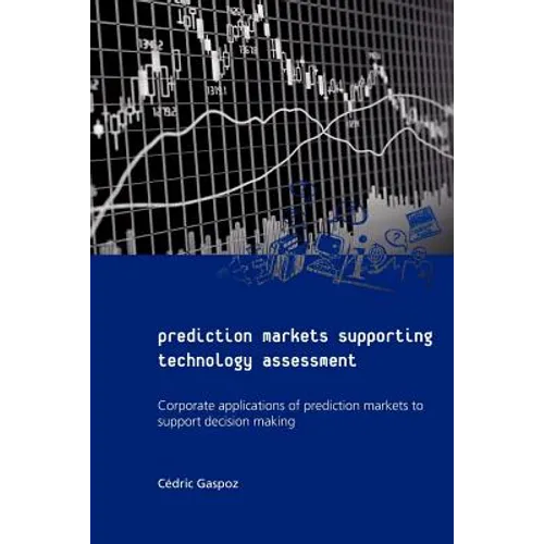 Prediction Markets Supporting Technology Assessment: Corporate applications of prediction markets to support decision making