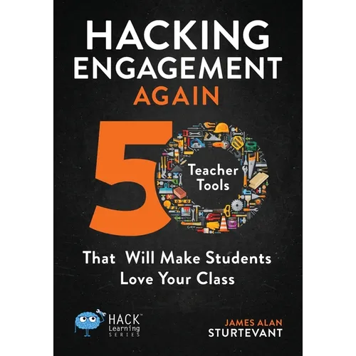 Hacking Engagement Again: 50 Teacher Tools That Will Make Students Love Your Class