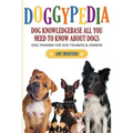 Doggypedia: All You Need to Know about Dogs: Dog Training for Both Trainers and Owners