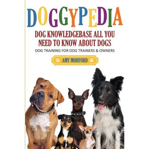 Doggypedia: All You Need to Know about Dogs: Dog Training for Both Trainers and Owners