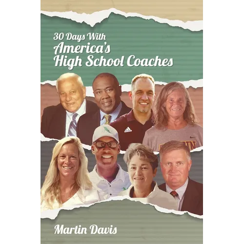 Thirty Days with America's High School Coaches: True stories of successful coaches using imagination and a strong internal compass to shape tomorrow's