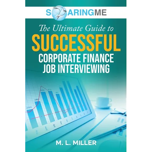 SoaringME The Ultimate Guide to Successful Corporate Finance Job Interviewing