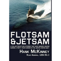 Flotsam & Jetsam: A Collection of Sea Stories That Have Washed Ashore During a Forty-Year Career in the United States Navy