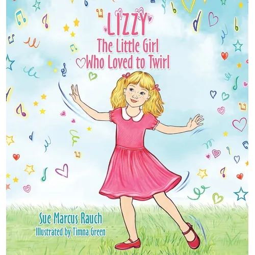 Lizzy, The Little Girl Who Loved to Twirl